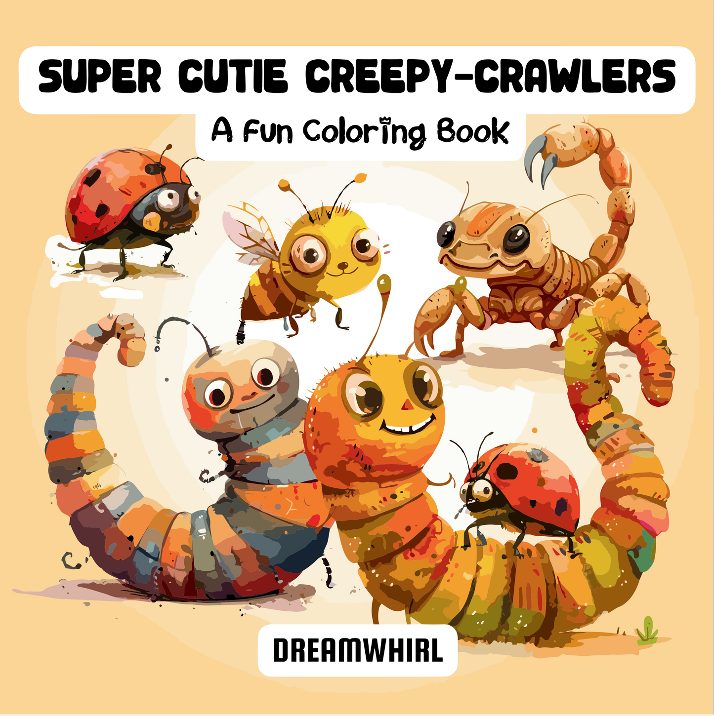 Super Cutie Creepy-Crawlers:Featuring Adorable Insects
