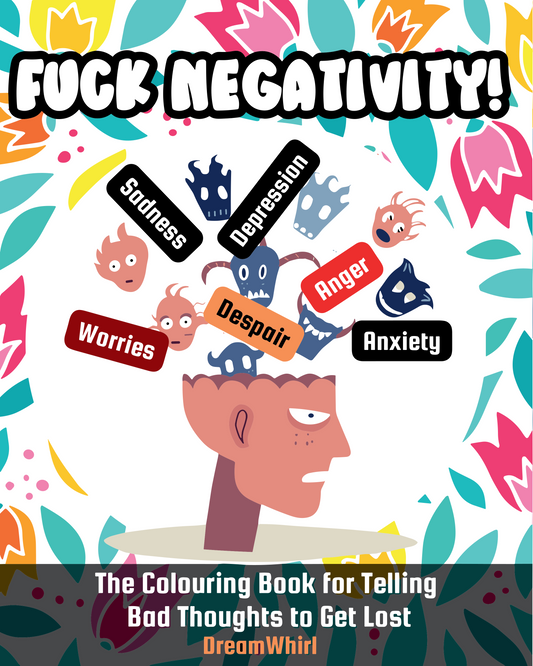 FUCK NEGATIVITY!:The Coloring Book for Telling Bad Thoughts to Get Lost