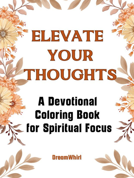 Elevate Your Thoughts: A Devotional Coloring book for Spiritual Focus